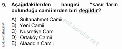 9. soru: Aşağıdakilerden hangisi "kasır"ların bulunduğu camilerden biri değildir? B) Yeni Camii C) Nusretiye Camii D) Ortaköy…