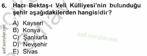6. soru: Hacı Bektaş-ı Veli Külliyesi'nin bulunduğu şehir aşağıdakilerden hangisidir? A) Kayseri B) Konya C) Şanlıurfa D) Nevş…