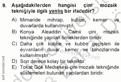 9. soru: Aşağıdakilerden hangisi çini mozaik tekniğiyle ilgili yanlış bir ifadedir? A) Mimaride mihrap, kubbe, • kemern ve duv…