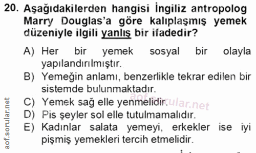 20. soru: Aşağıdakilerden hangisi Ingiliz antropolog Marry Douglas'a göre kalıplaşmış yemek düzeniyle ilgili yanlış bir ifadedi…