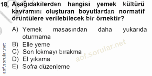 18. soru: Aşağıdakilerden hangisi yemek kültürü kavramını oluşturan boyutlardan normatif örüntülere verilebilecek bir örnektir?…