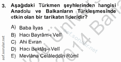 3. soru: Aşağıdaki Türkmen şeyhlerinden hangisi Anadolu ve Balkanların Türkleşmesinde etkin olan bir tarikatın lideridir? A) B…