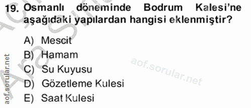 19. soru: Osmanlı döneminde Bodrum Kalesi'ne aşağıdaki yapılardan hangisi eklenmiştir? A) Mescit B) Hamam C) Su Kuyusu D) Gözet…