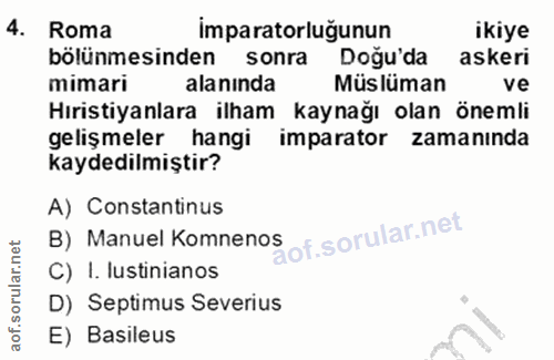 4. soru: Roma imparatorluğunun ikiye bölünmesinden sonra Doğu'da askeri mimari alaninda Müslüman ve Hıristiyanlara ilham kayna…