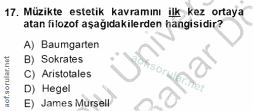 17. soru: Müzikte estetik kavramını ilk kez ortaya atan filozof aşağıdakilerden hangisidir? A) Baumgarten B) Sokrates C) Aristo…