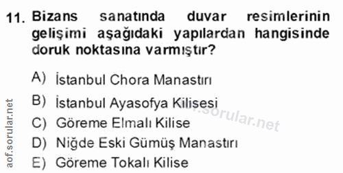 11. soru: Bizans sanatinda duvar resimlerinin gelişimi aşağıdaki yapılardan hangisinde doruk noktasına varmıştır? A) istanbul C…