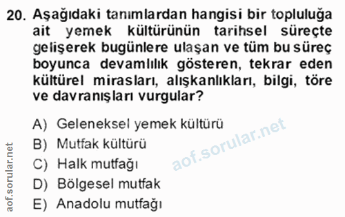 20. soru: Aşağıdaki tanımlardan hangisi bir topluluga ait yemek kültürünün tarihsel süreçte gelişerek bugünlere ulaşan ve tüm b…