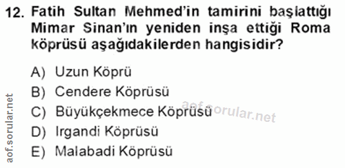 12. soru: Fatih Sultan Mehmed'in tamirini başlattığı Mimar Sinan'ın yeniden inşa ettiği Roma köprüsü aşağıdakilerden hangisidir…