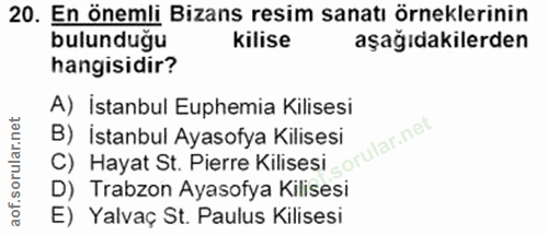 20. soru: En önemli Bizans resim sanatı örneklerinin bulunduğu kilise aşağıdakilerden hangisidir? A) İstanbul Euphemia Kilisesi…