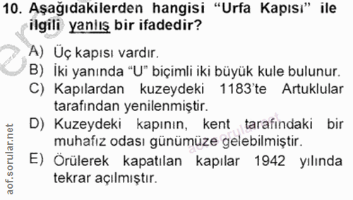 10. soru: Aşağıdakilerden hangisi "Urfa Kapısı" ile ilgili yanlış bir ifadedir? A) Uç kapısı vardır. B) İki yanında "U" biçimli…