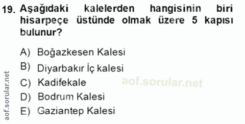 19. soru: Aşağıdaki kalelerden hangisinin biri hisarpeçe üstünde olmak üzere 5 kapısı bulunur? A) Boğazkesen Kalesi B) Diyarbak…