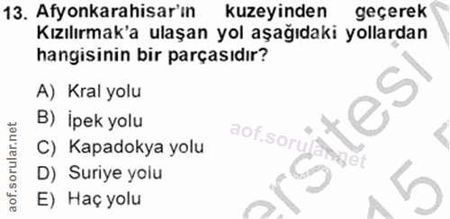 13. soru: Afyonkarahisar'ın kuzeyinden geçerek Kızılırmak'a ulaşan yol aşağıdaki yollardan hangisinin bir parçasıdır? A) Kral y…