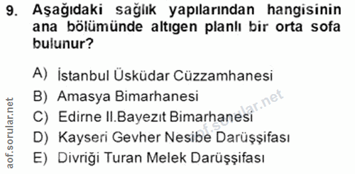 9. soru: Aşağıdaki sağlık yapılarından hangisinin ana bölümünde altıgen planlı bir orta sofa bulunur? A) İstanbul Üsküdar Cüzz…