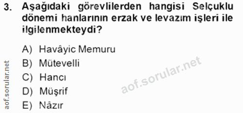 3. soru: Aşağıdaki görevlilerden hangisi Selçuklu dönemi hanlarının erzak ve levazım işleri ile ilgilenmekteydi? A) Havâyic Me…