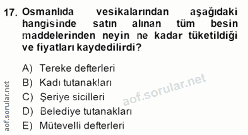 17. soru: Osmanlıda vesikalarından aşağıdaki hangisinde satın alinan tüm besin maddelerinden neyin ne kadar tüketildiği ve fiya…