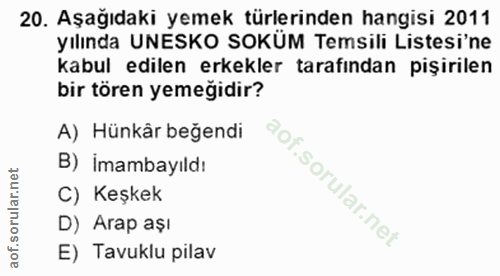20. soru: Aşağıdaki yemek türlerinden hangisi 2011 yılında UNESKO SOKÜM Temsili Listesi'ne kabul edilen erkekler tarafından piş…