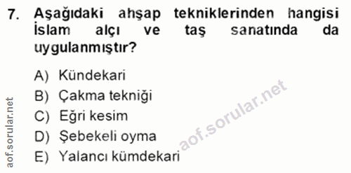 7. soru: Aşağıdaki ahşap tekniklerinden hangisi İslam alçı ve taş sanatında da uygulanmiştir? A) Kündekari B) Çakma tekniği C)…