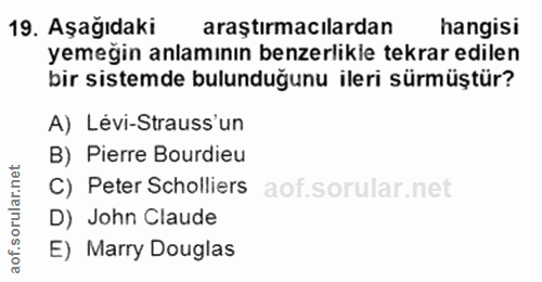 19. soru: Aşağıdaki araştırmacılardan hangisi yemeğin anlamının benzerlikle tekrar edilen bir sistemde bulunduğunu ileri sürmüş…
