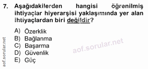 7. soru: Aşağıdakilerden hangisi öğrenilmiş ihtiyaçlar hiyerarşisi yaklaşımında yer alan ihtiyaçlardan biri değildir? A) Özerk…
