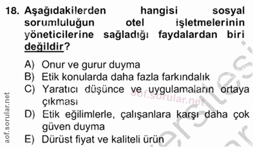 18. soru: Aşağıdakilerden hangisi sosyal sorumluluğun otel işletmelerinin yöneticilerine sağladığı faydalardan biri değildir? A…