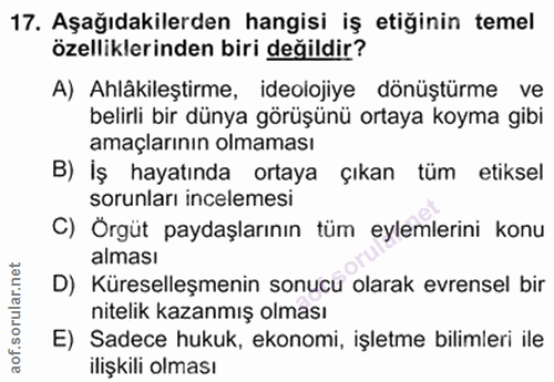 17. soru: Aşağıdakilerden hangisi iş etiğinin temel özelliklerinden biri değildir? A) Ahlâkileştirme, ideolojiye dönüştürme ve…