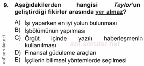 9. soru: Aşağıdakilerden hangisi Taylor un geliştirdiği fikirler arasında yer almaz? A) İşi yaparken en iyi yolun bulunması B)…