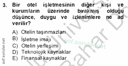 3. soru: Bir otel işletmesinin diğer kişi ve kurumların üzerinde bırakmış olduğu düşünce, duygu ve izlenimlere ne ad verilir?…