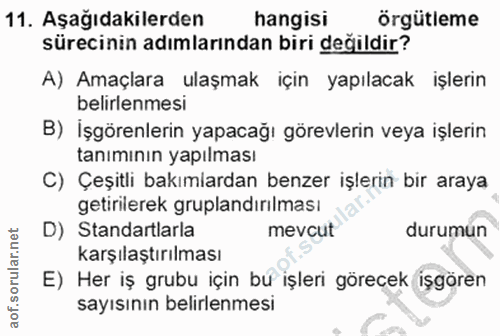 11. soru: Aşağıdakilerden hangisi orgütleme sürecinin adımlarından biri değildir? A) Amaçlara ulaşmak için yapılacak işlerin be…