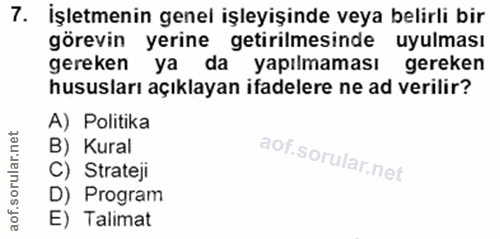7. soru: İşletmenin genel işleyişinde veya belirli bir görevin yerine getirilmesinde uyulması gereken ya da yapılmaması gereke…