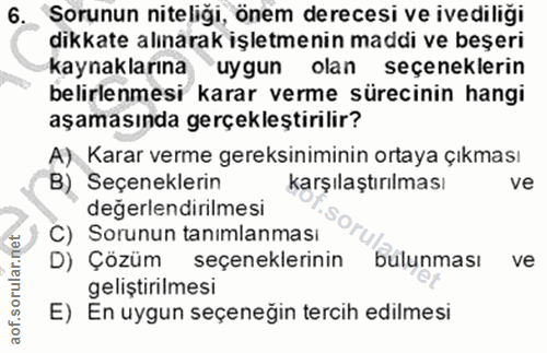 6. soru: Sorunun niteligi, önem derecesi ve ivediliği dikkate alınarak işletmenin maddi ve beşeri kaynaklarına uygun olan seçe…