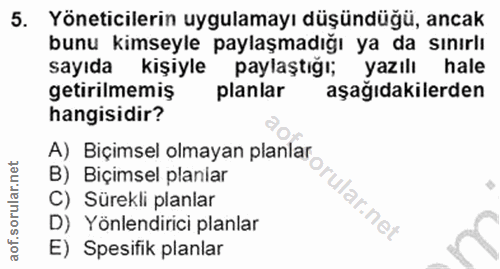 5. soru: Yöneticilerin uygulamayı düşündüğü, ancak bunu kimseyle paylaşmadığı ya da sınırlı sayıda kişiyle paylaştığı; yazılı…