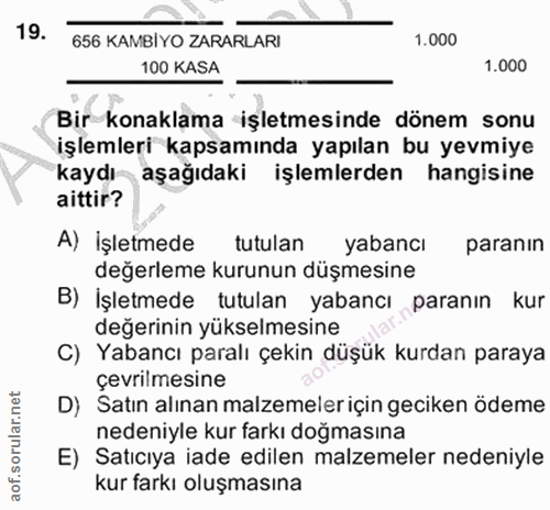19. soru: 656 KAMBİYO ZARARLARI 1.000 100 KASA 1.000 Bir konaklama işletmesinde dönem sonu işlemleri kapsamında yapılan bu yevm…
