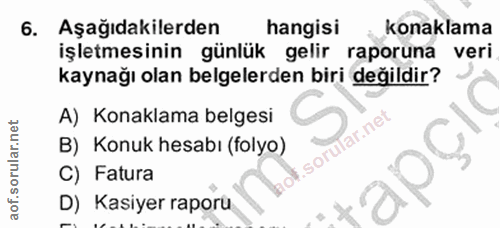 6. soru: Aşağıdakilerden hangisi konaklama işletmesinin günlük gelir raporuna veri kaynağı olan belgelerden biri değildir? A)…