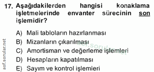 17. soru: Aşağıdakilerden hangisi konaklama işletmelerinde envanter sürecinin son işlemidir? A) Mali tabloların hazırlanması B)…