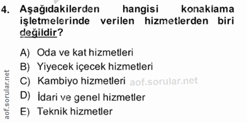4. soru: Aşağıdakilerden hangisi konaklama işletmelerinde verilen hizmetlerden biri değildir? A) Oda ve kat hizmetleri B) Yiye…