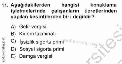 11. soru: Aşağıdakilerden hangisi konaklama işletmelerinde çalışanların ücretlerinden yapılan kesintilerden biri değildir? A) G…