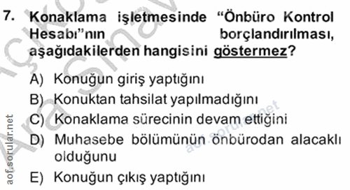 7. soru: Konaklama işletmesinde "Önbüro Kontrol Hesabı"nin borçlandırılması, aşağıdakilerden hangisini göstermez? A) Konuğun g…