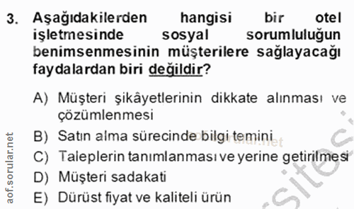 3. soru: Aşağıdakilerden hangisi bir otel işletmesinde sosyal sorumluluğun benimsenmesinin müşterilere sağlayacağı faydalardan…