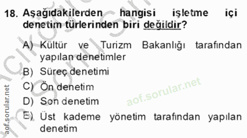 18. soru: Aşağıdakilerden hangisi işletme içi denetim türlerinden biri değildir? A) Kültür ve Turizm Bakanlığı tarafından yapıl…