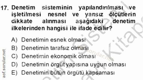 17. soru: Denetim sisteminin yapılandırılması ve işletilmesi nesnel ve yansız ölçütlerin dikkate alınması aşağıdaki denetim ilk…