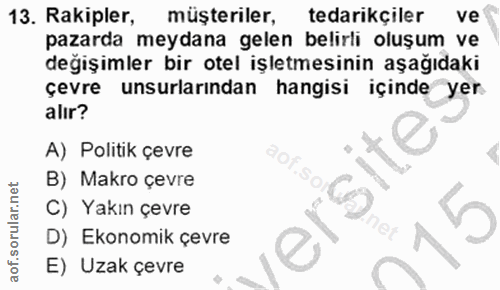 13. soru: Rakipler, müşteriler, tedarikçiler ve pazarda meydana gelen belirli oluşum ve değişimler bir otel işletmesinin aşağıd…