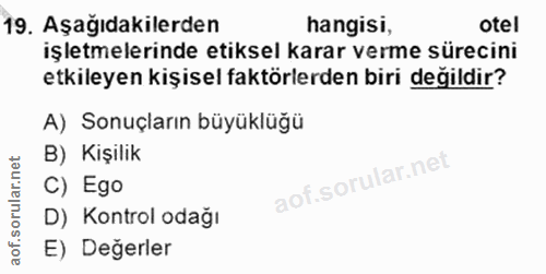 19. soru: Aşağıdakilerden hangisi, otel işletmelerinde etiksel karar verme sürecini etkileyen kişisel faktörlerden biri degildi…