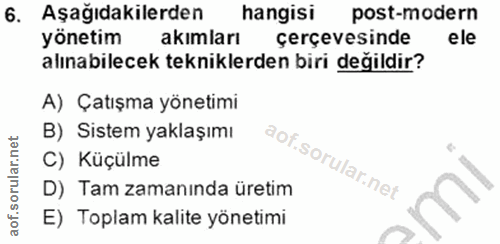 6. soru: Aşağıdakilerden hangisi post-modern yönetim akımları çerçevesinde ele alınabilecek tekniklerden biri değildir? A) Çat…