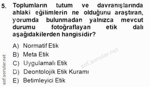 5. soru: Toplumların tutum ve davranışlarında ahlaki eğilimlerin ne olduğunu araştıran, yorumda bulunmadan yalnızca mevcut dur…