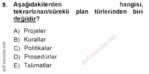 9. soru: Aşağıdakilerden hangisi, tekrarlanan/sürekli plan türlerinden biri değildir? A) Projeler B) Kurallar C) Politikalar D…