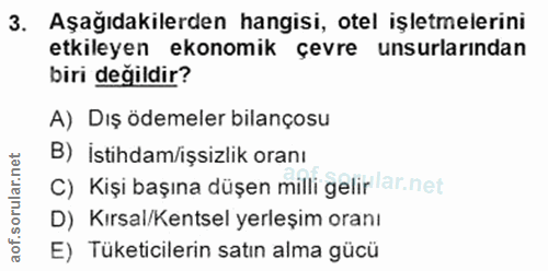 3. soru: Aşağıdakilerden hangisi, otel işletmelerini etkileyen ekonomik çevre unsurlarından biri değildir? A) Dış ödemeler bil…