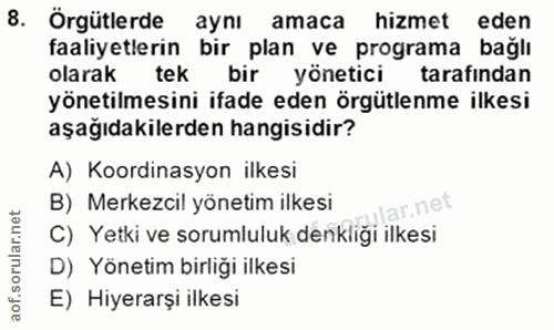 8. soru: Örgütlerde ayni amaca hizmet eden faaliyetlerin bir plan ve programa bağlı olarak tek bir yönetici tarafindan yönetil…