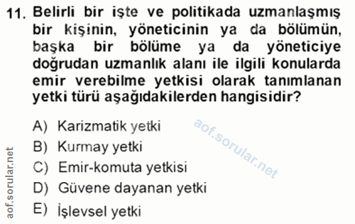 11. soru: Belirli bir işte ve politikada uzmanlaşmış bir kişinin, yöneticinin ya da bölümün, başka bir bölüme ya da yöneticiye…