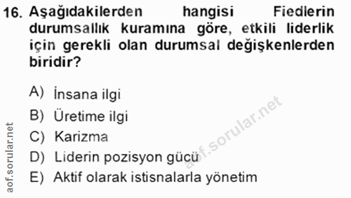 16. soru: Aşağıdakilerden hangisi Fiedlerin durumsallık kuramına göre, etkili liderlik için gerekli olan durumsal değişkenlerde…