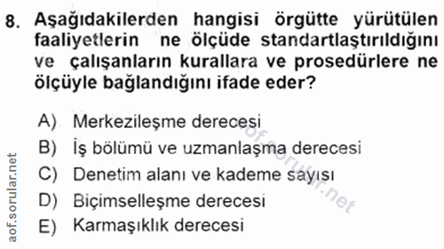 8. soru: Aşağıdakilerden hangisi örgütte yürütülen faaliyetlerin ne ölçüde standartlaştırıldığını ve çalışanların kurallara ve…